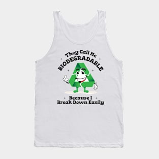 They Call Me Biodegradable Because I Break Down Easily Tank Top